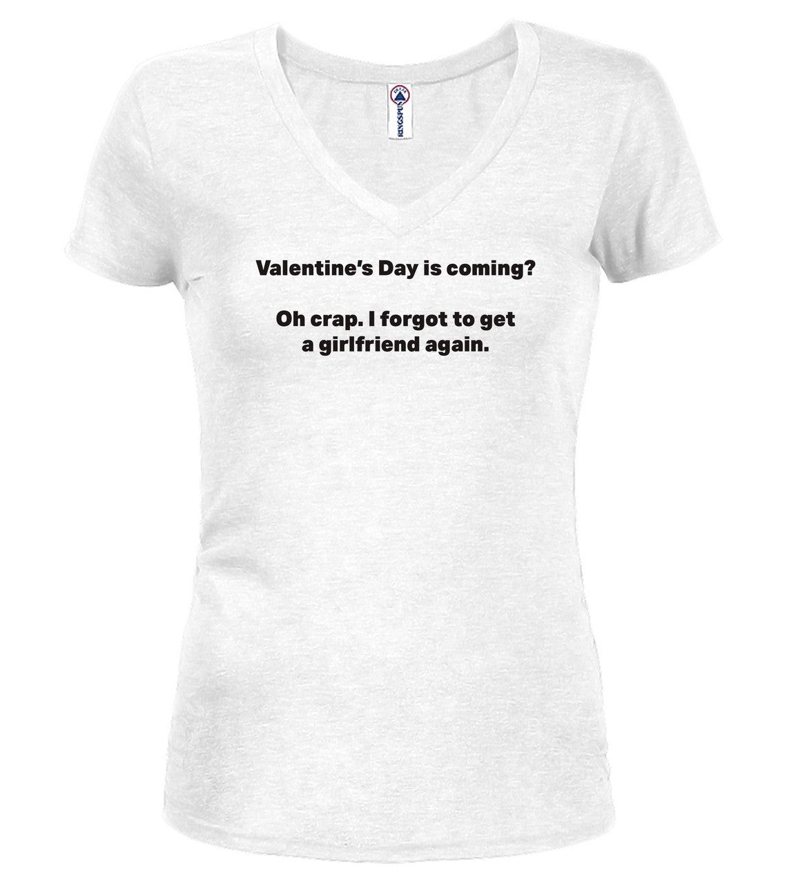 White Valentine's Day is coming? Oh crap. I forgot to get a girlfriend again Juniors V-Neck T-Shirt