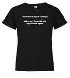 Black Valentine's Day is coming? Oh crap. I forgot to get a girlfriend again Youth/Toddler T-Shirt