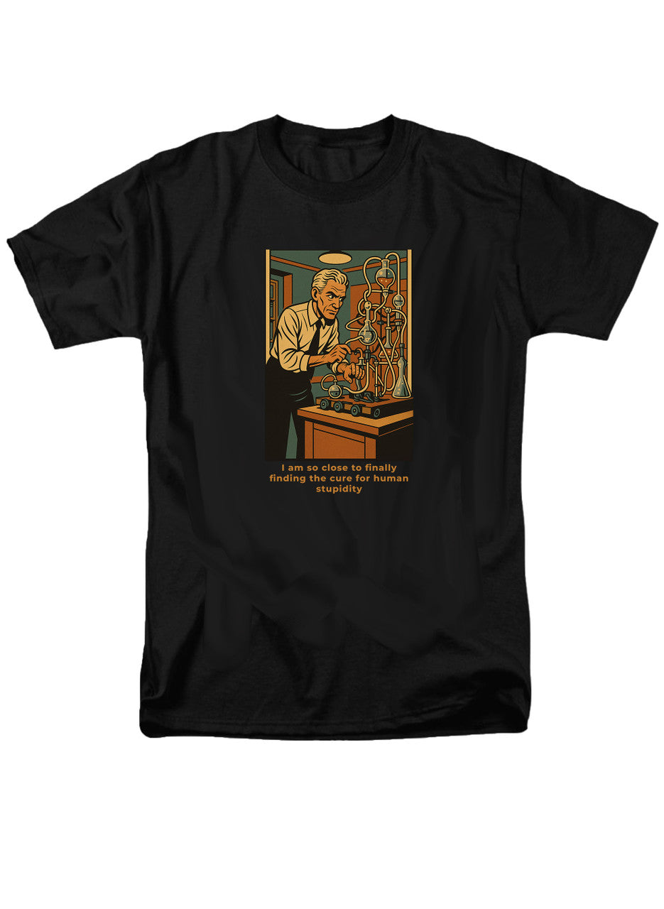 Black I am so close to finally finding the cure for human stupidity T-Shirt