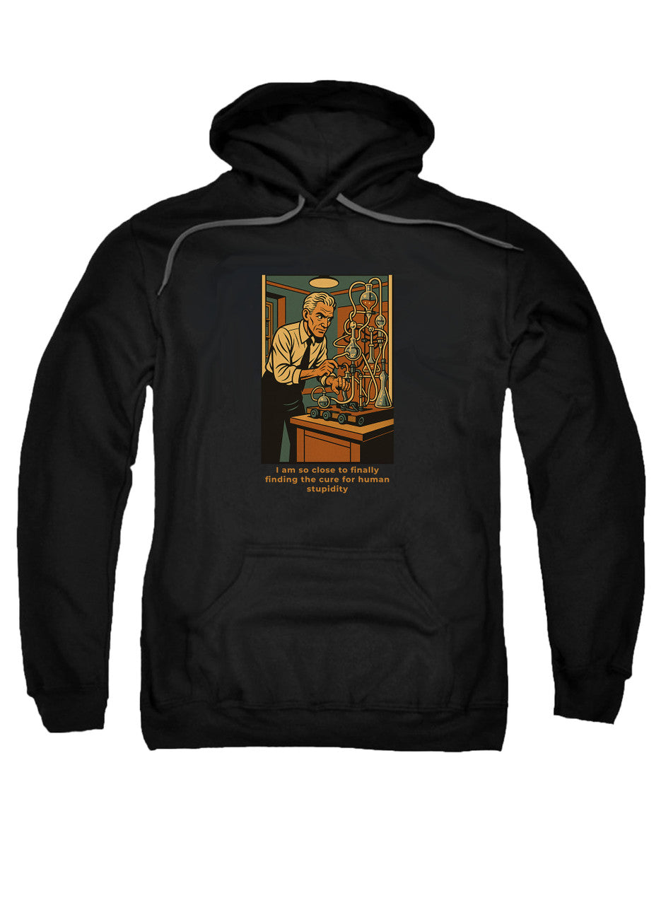 Black I am so close to finally finding the cure for human stupidity Hoodie
