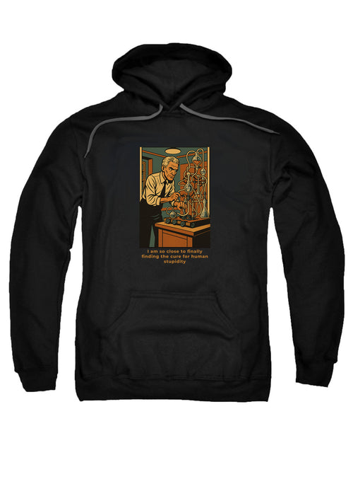 Black I am so close to finally finding the cure for human stupidity Hoodie