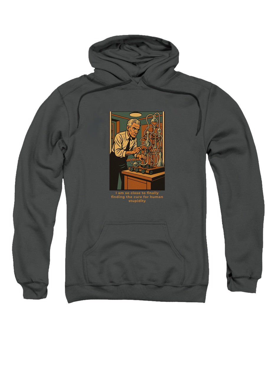 Charcoal I am so close to finally finding the cure for human stupidity Hoodie