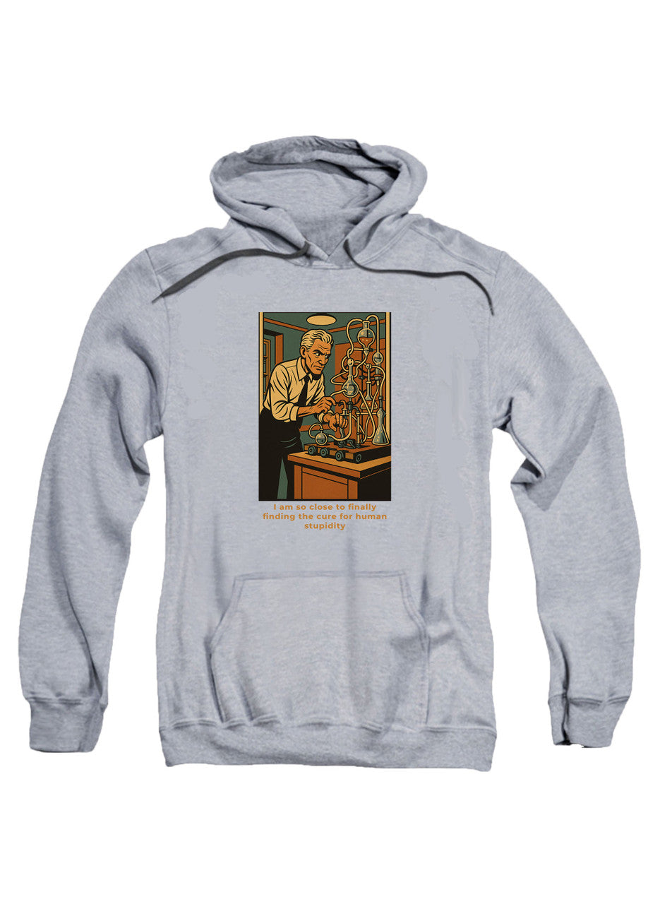 Gray I am so close to finally finding the cure for human stupidity Hoodie