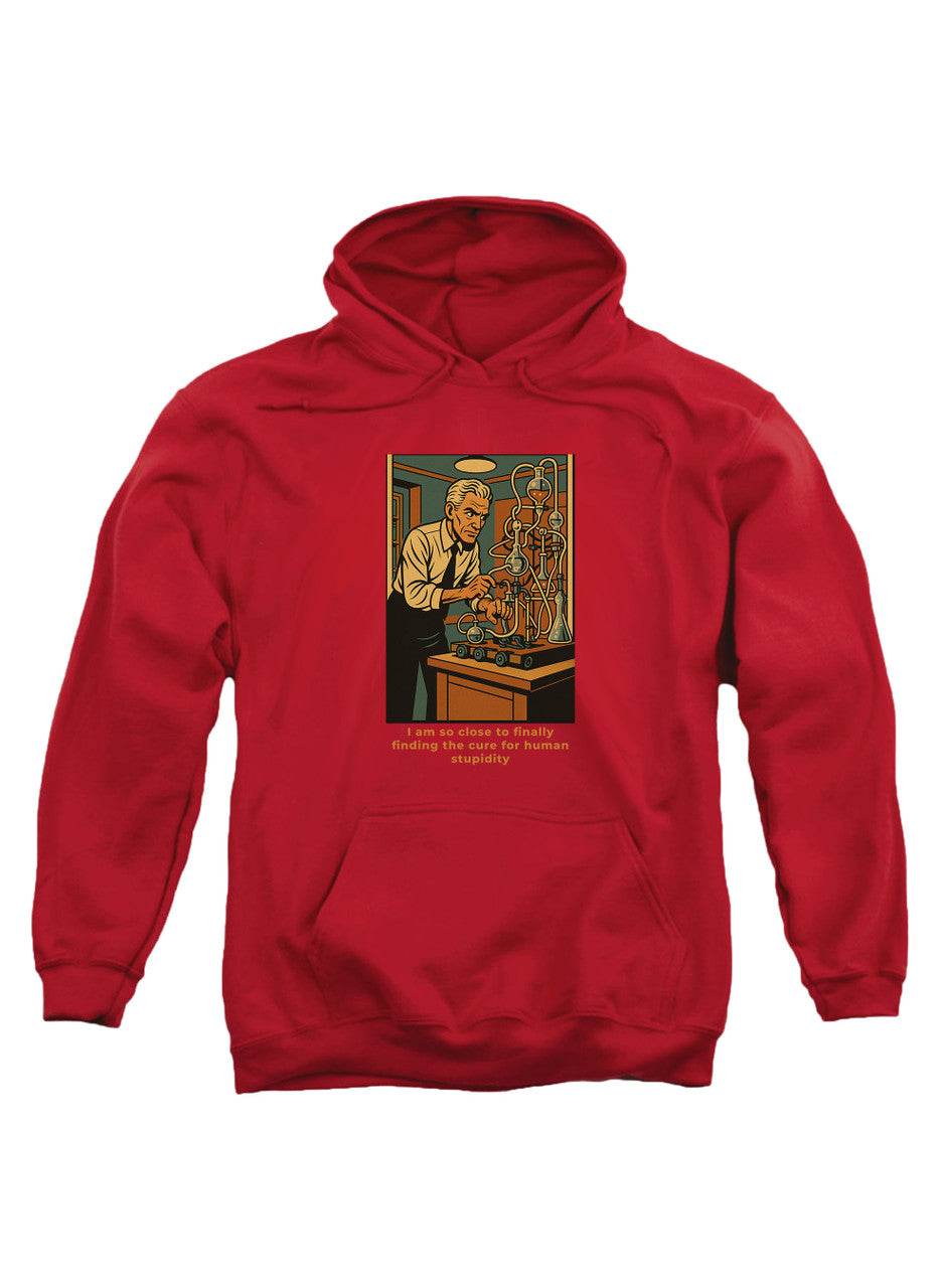 Red I am so close to finally finding the cure for human stupidity Hoodie