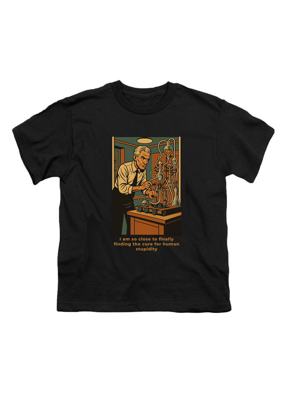 Black I am so close to finally finding the cure for human stupidity Youth/Toddler T-Shirt