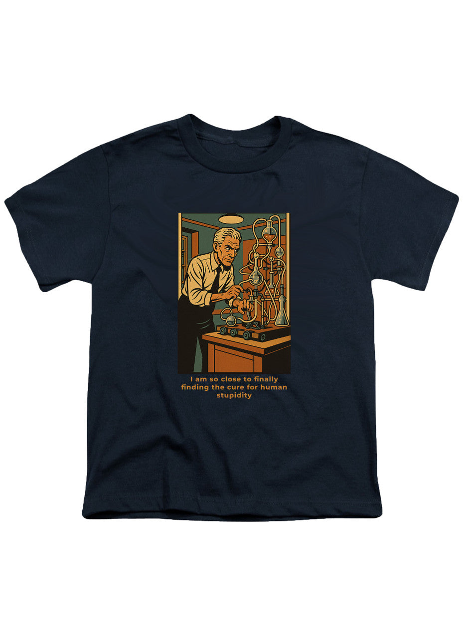 Navy I am so close to finally finding the cure for human stupidity Youth/Toddler T-Shirt