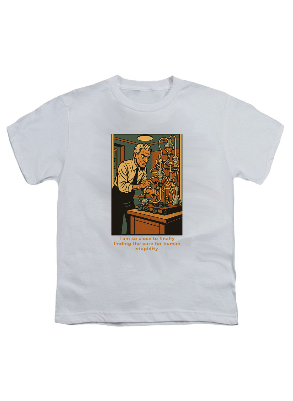 White I am so close to finally finding the cure for human stupidity Youth/Toddler T-Shirt