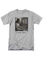 Gray I saw that T-Shirt