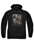 Black I saw that Hoodie