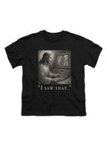 Black I saw that Youth/Toddler T-Shirt