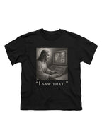 Black I saw that Youth/Toddler T-Shirt