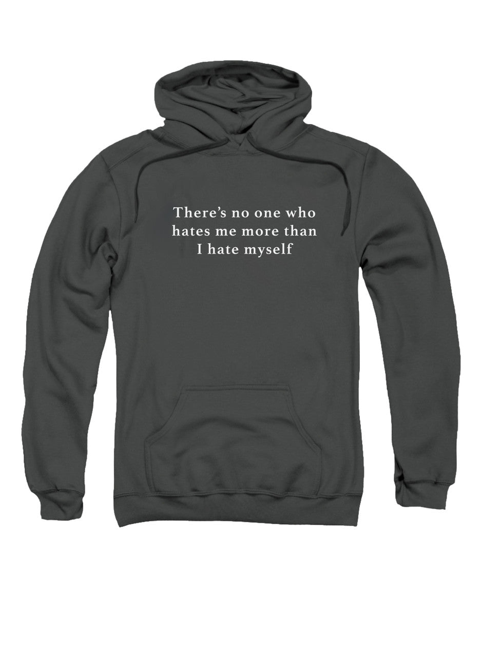 Charcoal There’s no one who hates me more than I hate myself Hoodie