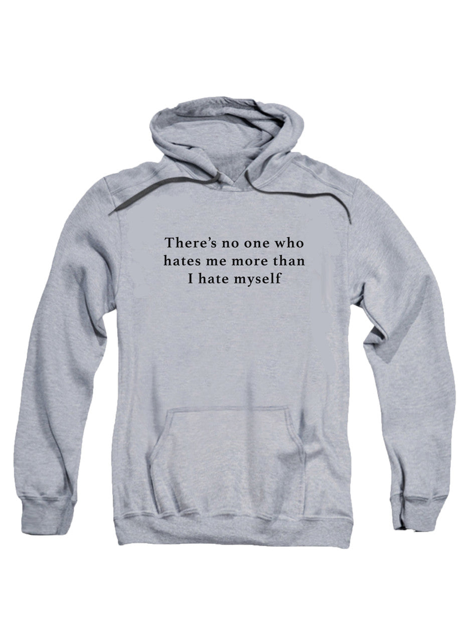 Gray There’s no one who hates me more than I hate myself Hoodie