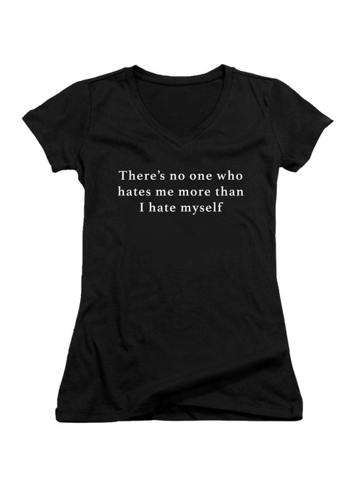 Black There’s no one who hates me more than I hate myself Juniors V-Neck T-Shirt