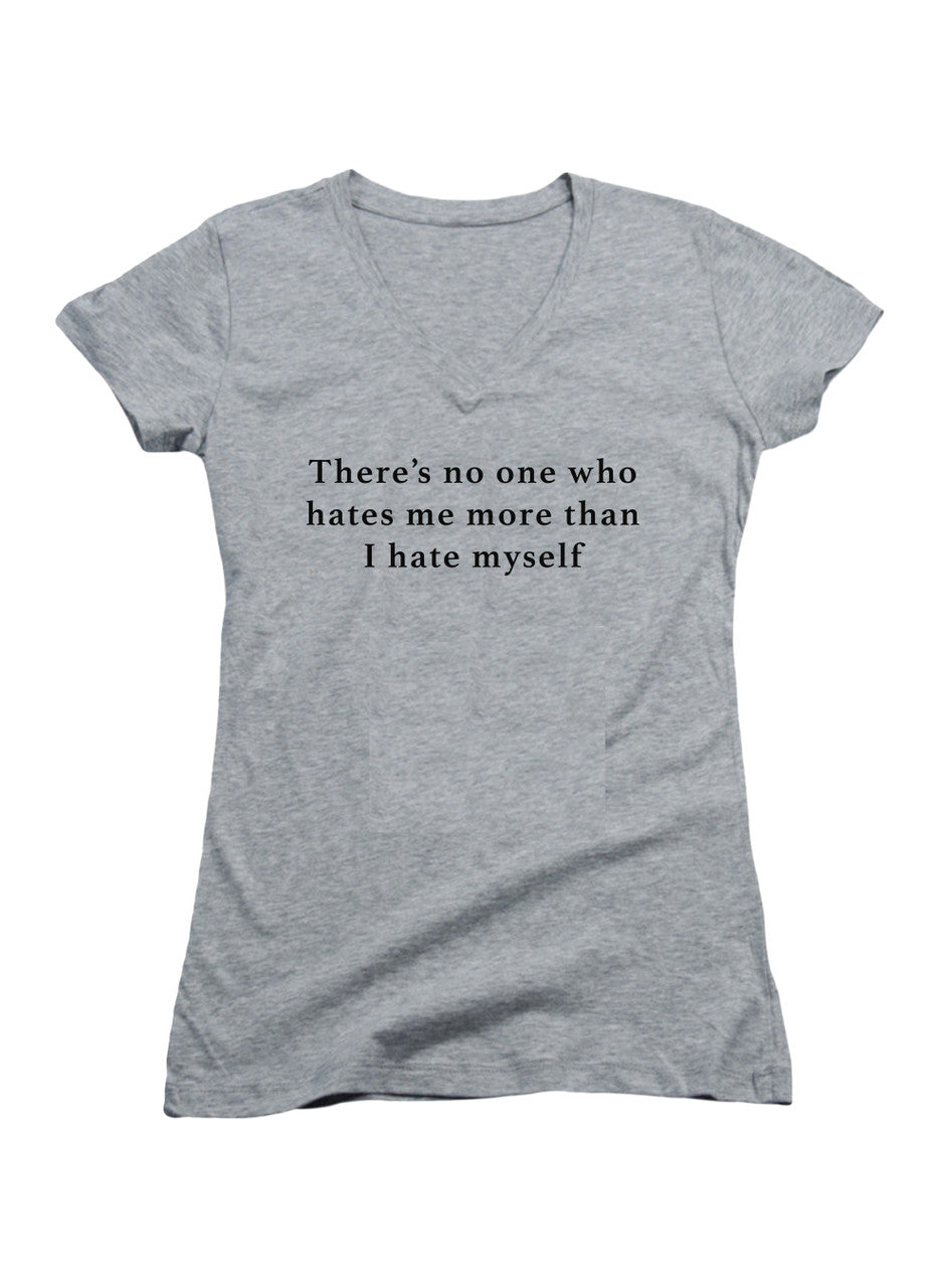 Gray There’s no one who hates me more than I hate myself Juniors V-Neck T-Shirt