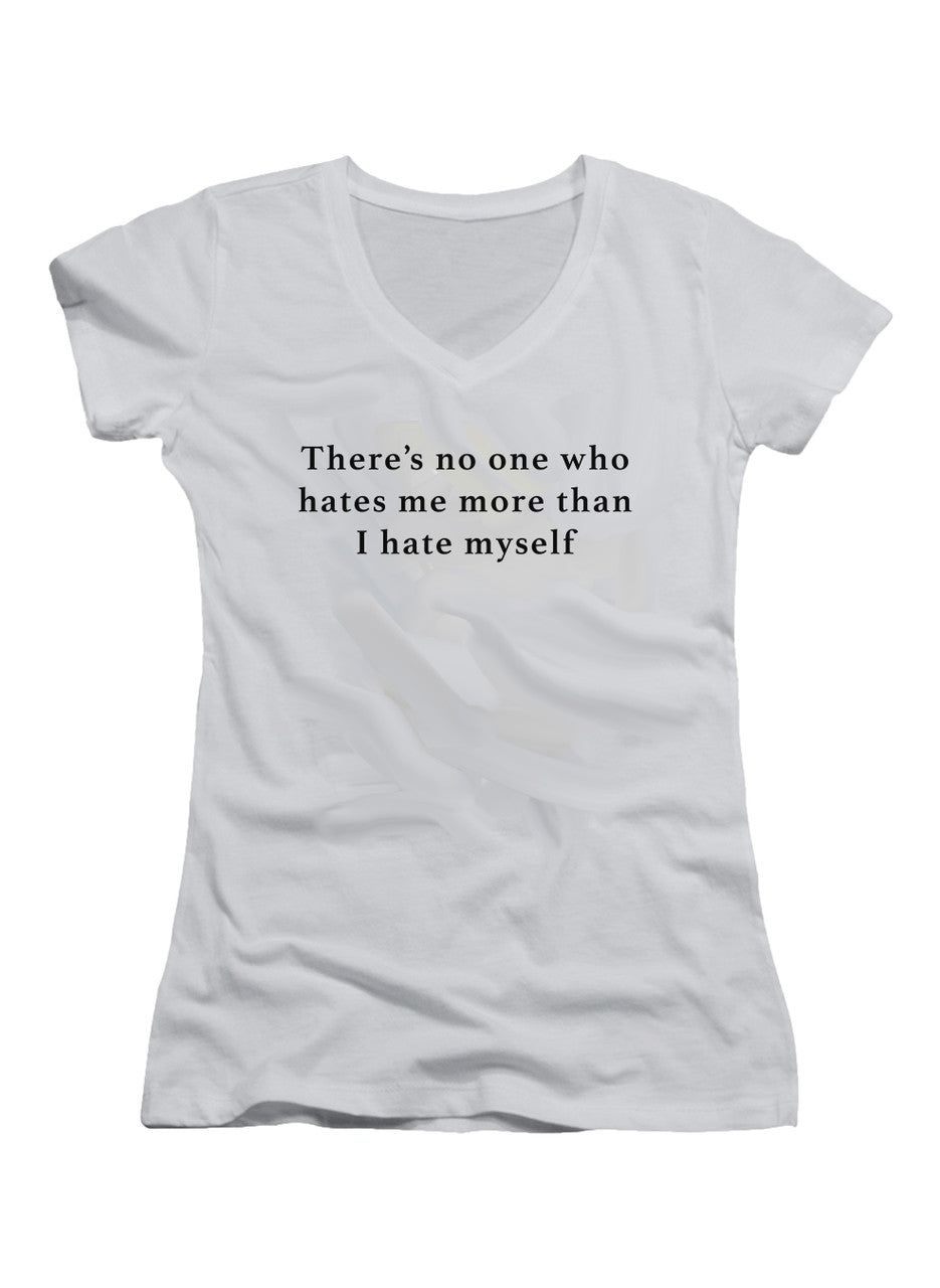 White There’s no one who hates me more than I hate myself Juniors V-Neck T-Shirt