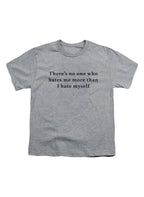 Gray There’s no one who hates me more than I hate myself Youth/Toddler T-Shirt