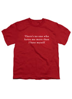 Red There’s no one who hates me more than I hate myself Youth/Toddler T-Shirt