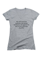 Gray My well-reasoned argument was always destined to fail Juniors V-Neck T-Shirt