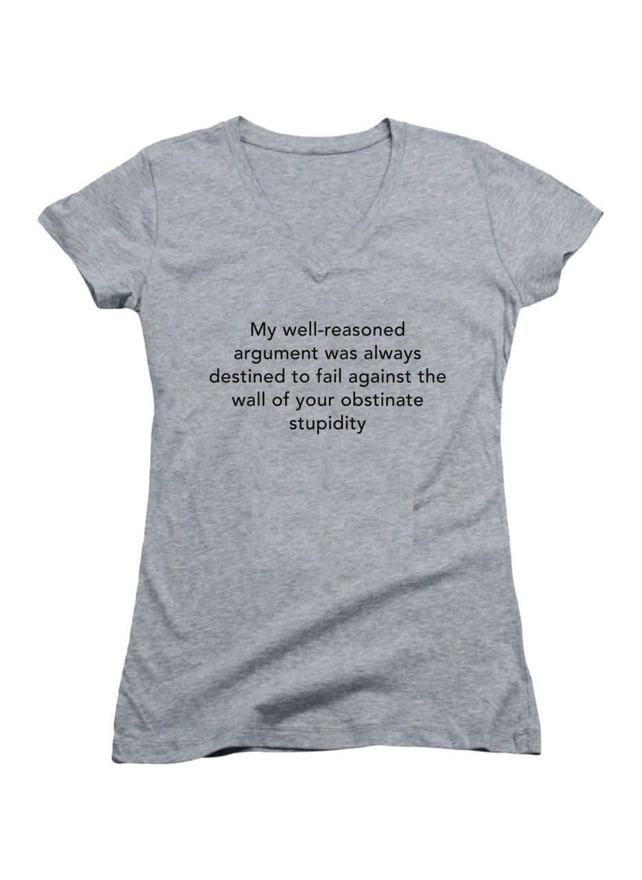 Gray My well-reasoned argument was always destined to fail Juniors V-Neck T-Shirt