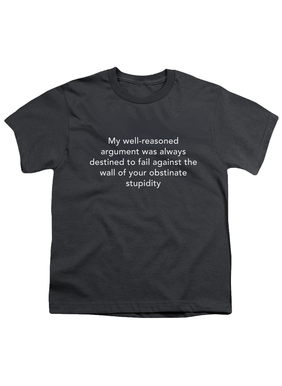 Charcoal My well-reasoned argument was always destined to fail Youth/Toddler T-Shirt