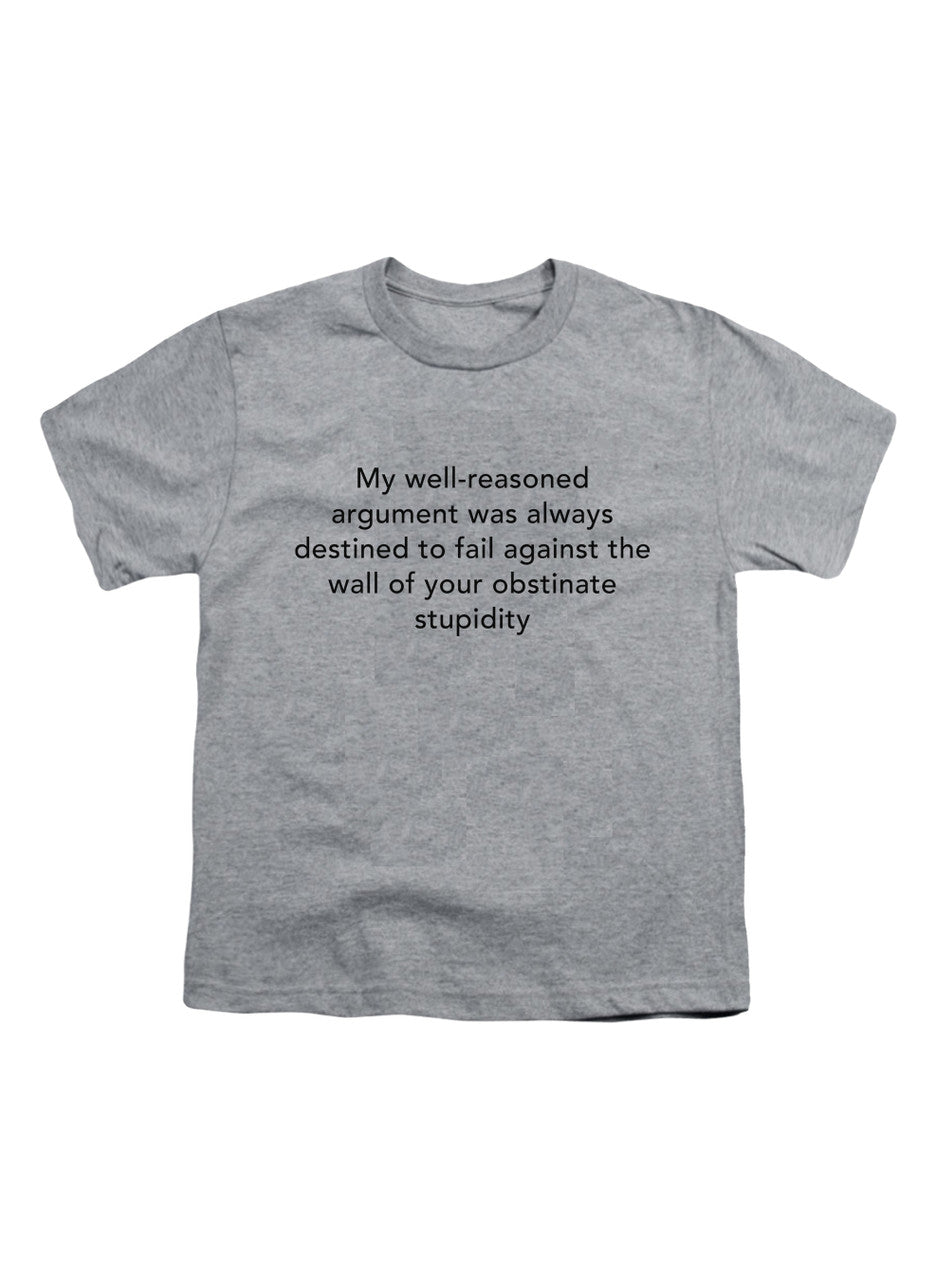Gray My well-reasoned argument was always destined to fail Youth/Toddler T-Shirt