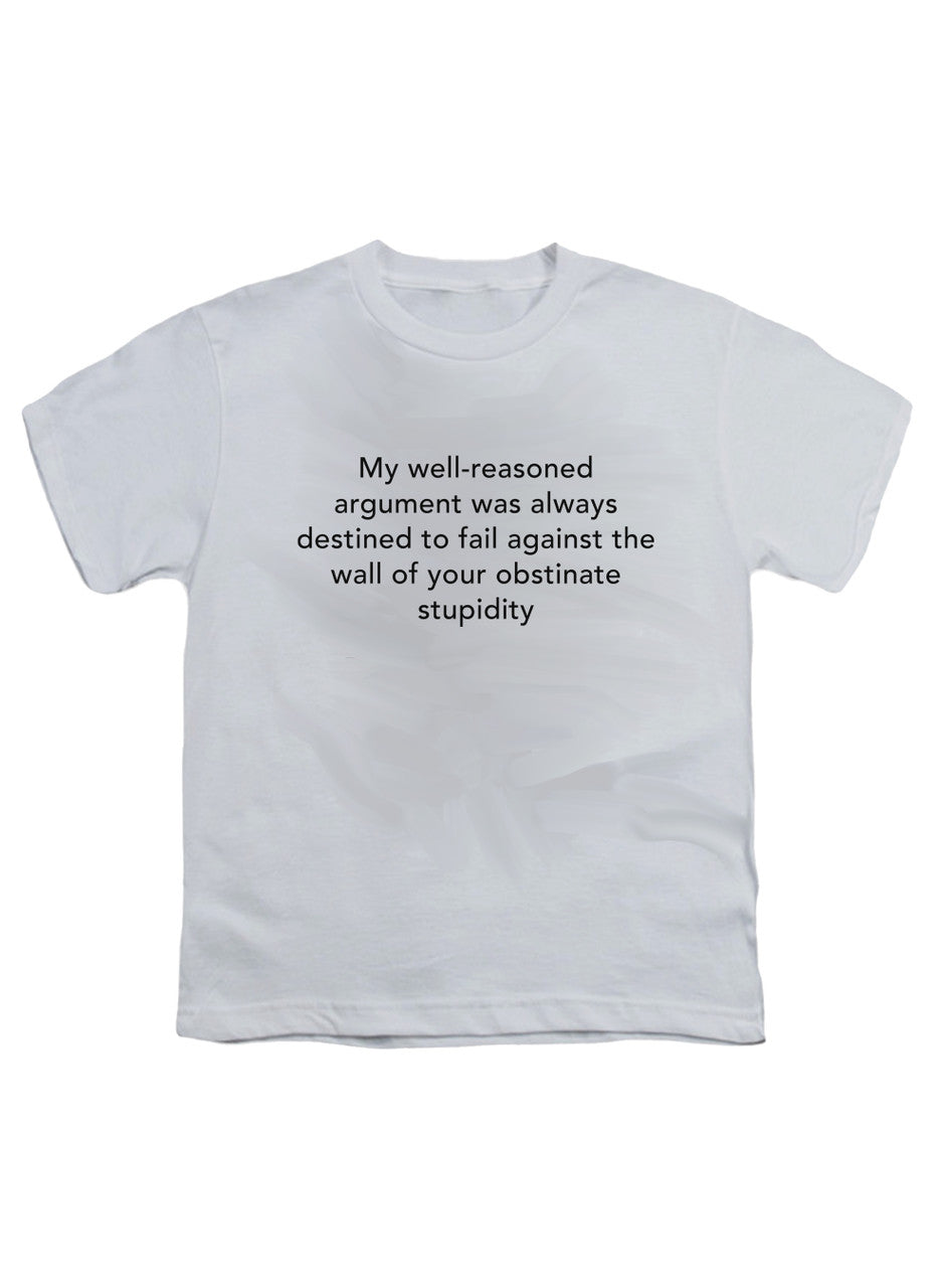 White My well-reasoned argument was always destined to fail Youth/Toddler T-Shirt