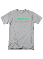 Gray It works on my machine T-Shirt