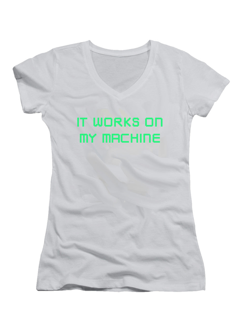 White It works on my machine Juniors V-Neck T-Shirt