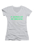 White It works on my machine Juniors V-Neck T-Shirt
