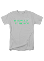 White It works on my machine T-Shirt