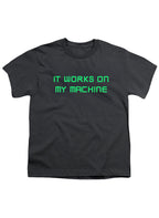 Charcoal It works on my machine Youth/Toddler T-Shirt