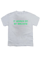 White It works on my machine Youth/Toddler T-Shirt