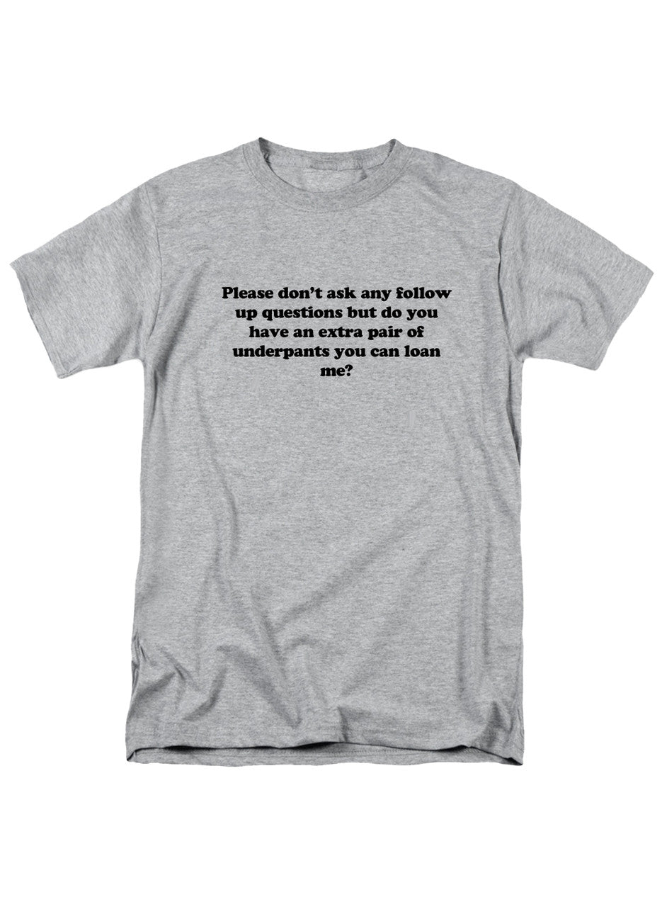 Gray Please don’t ask any follow up questions T-Shirt