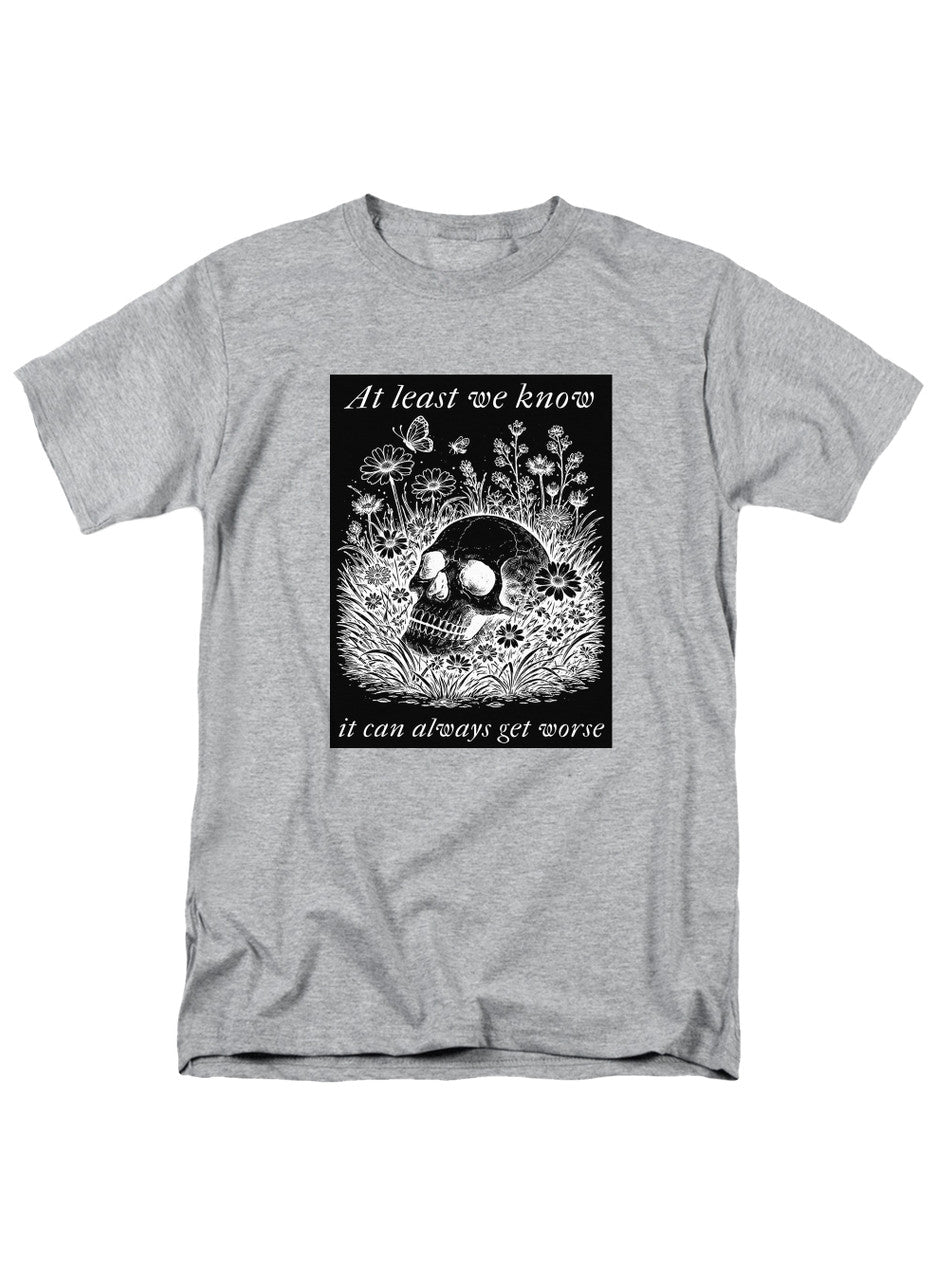 Gray At least we know it can always get worse T-Shirt
