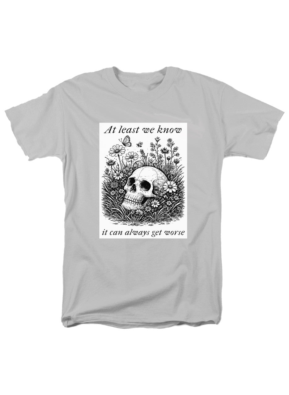 White At least we know it can always get worse T-Shirt