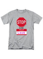 Gray Stop in the Name of Love T-Shirt