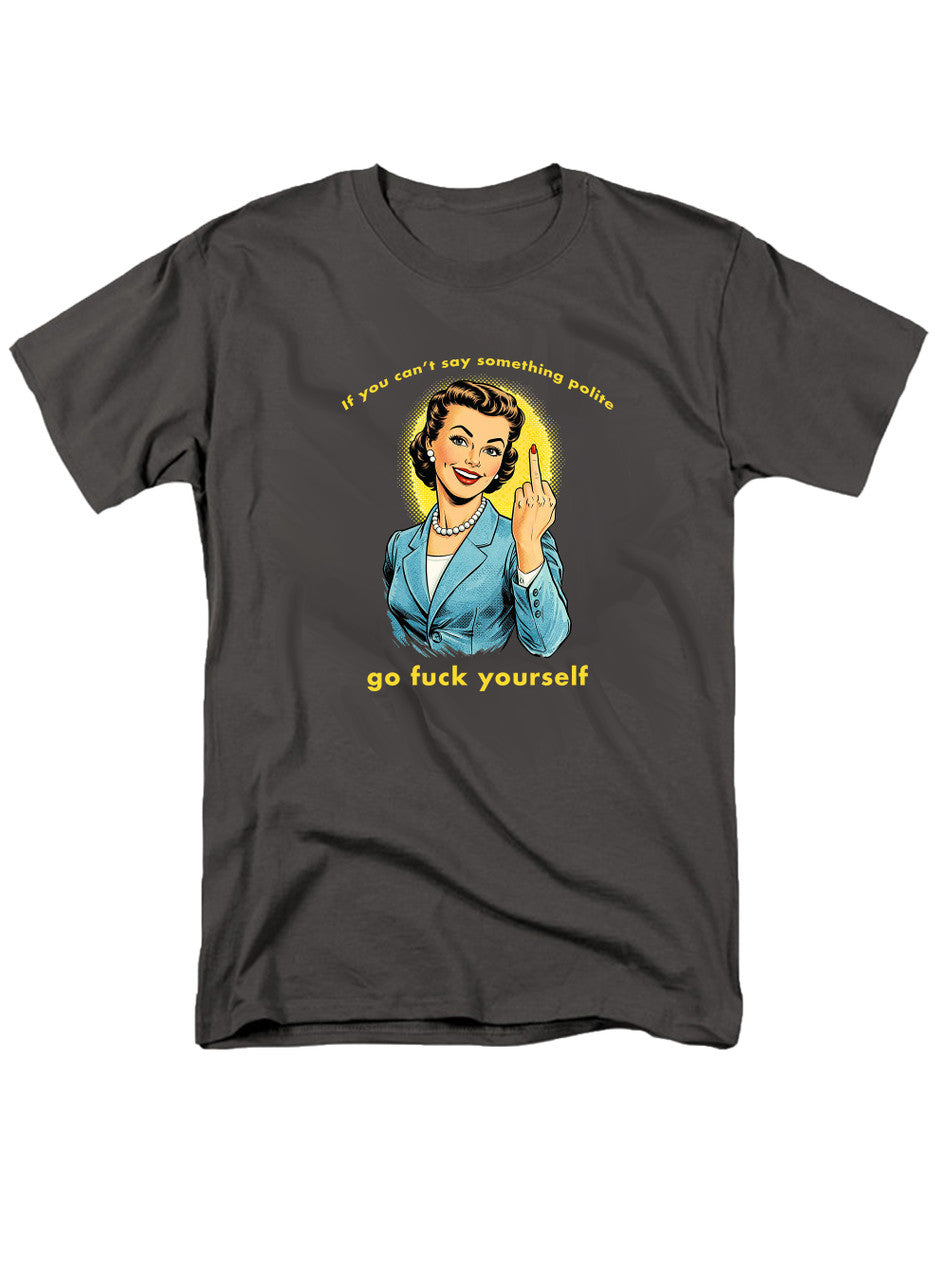 Charcoal If you can't say something polite T-Shirt