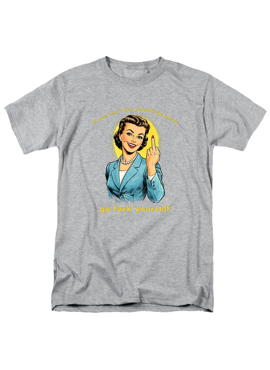 Gray If you can't say something polite T-Shirt
