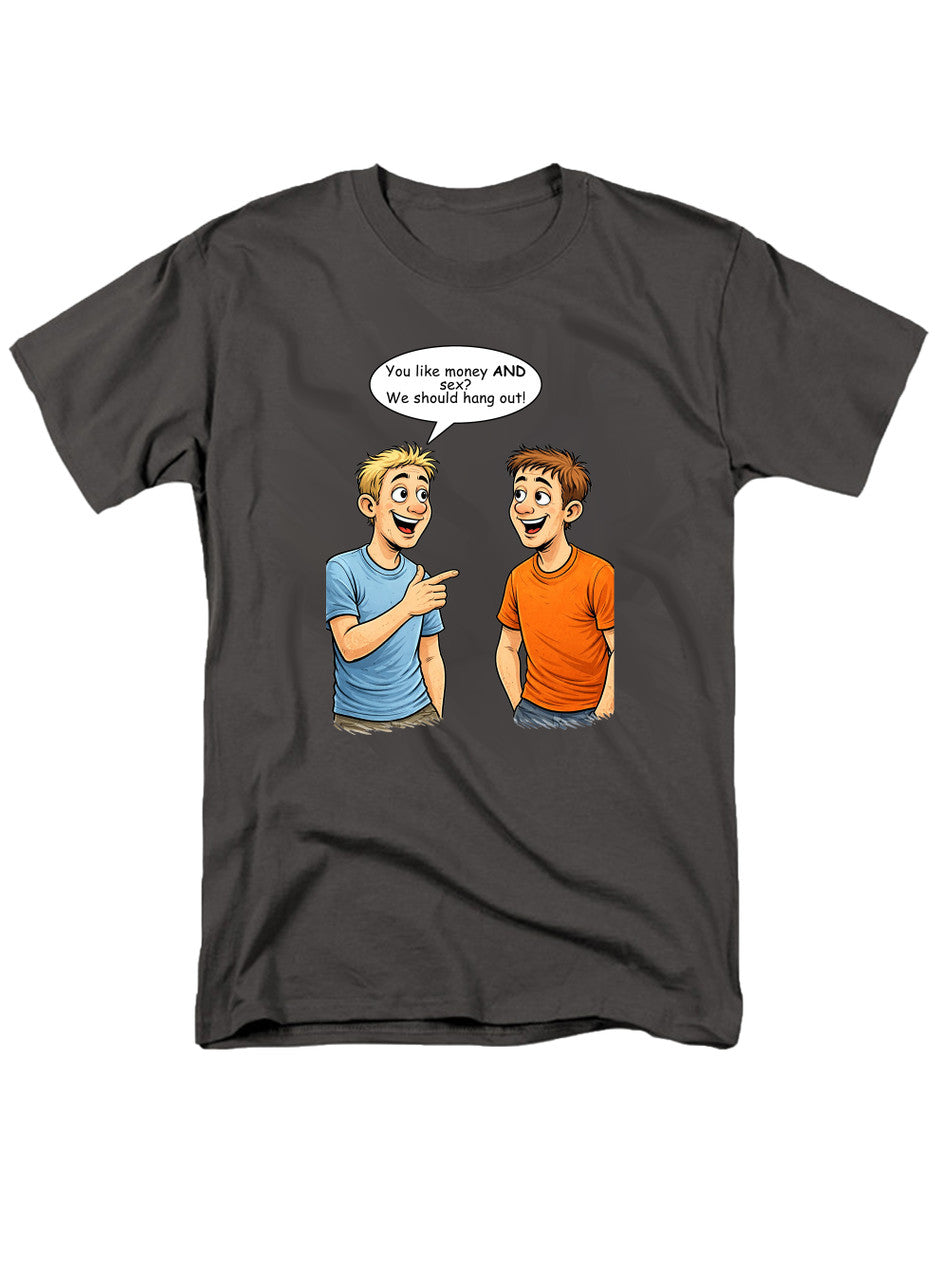 Charcoal You like money AND sex? We should hang out! T-Shirt