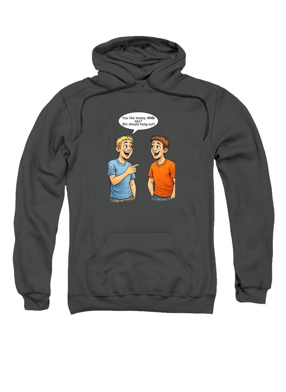 Charcoal You like money AND sex? We should hang out! Hoodie