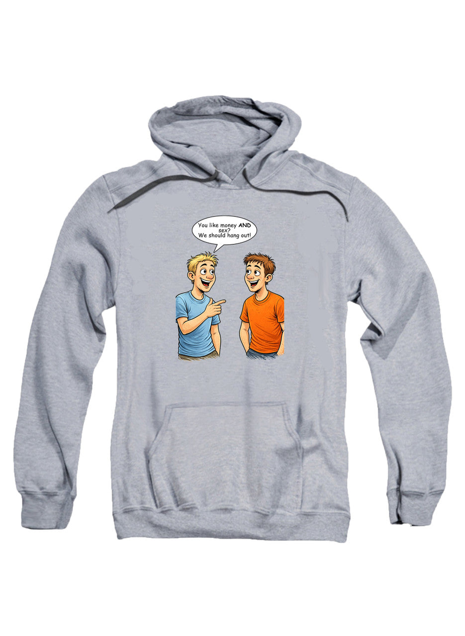 Gray You like money AND sex? We should hang out! Hoodie