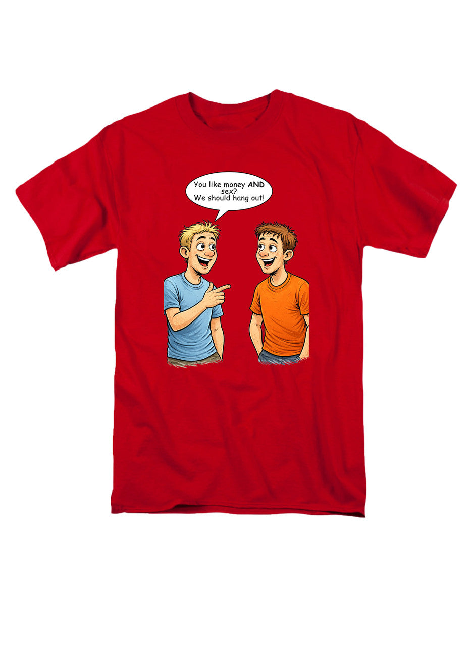 Red You like money AND sex? We should hang out! T-Shirt