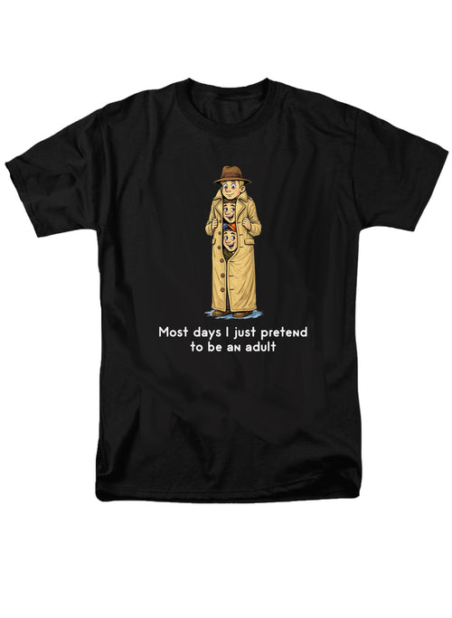 Most days I just pretend to be an adult T-Shirt