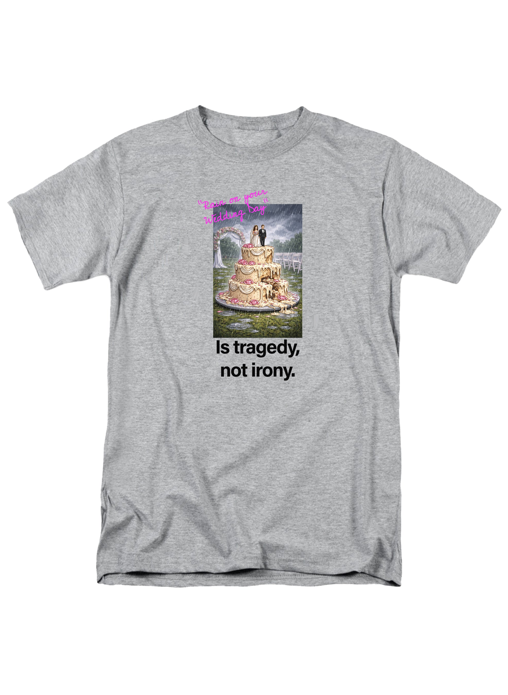 Rain on your wedding day Is tragedy T-Shirt