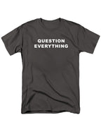 Question Everything T-Shirt
