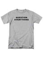 Question Everything T-Shirt