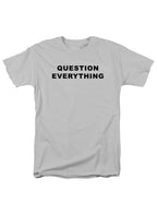 Question Everything T-Shirt
