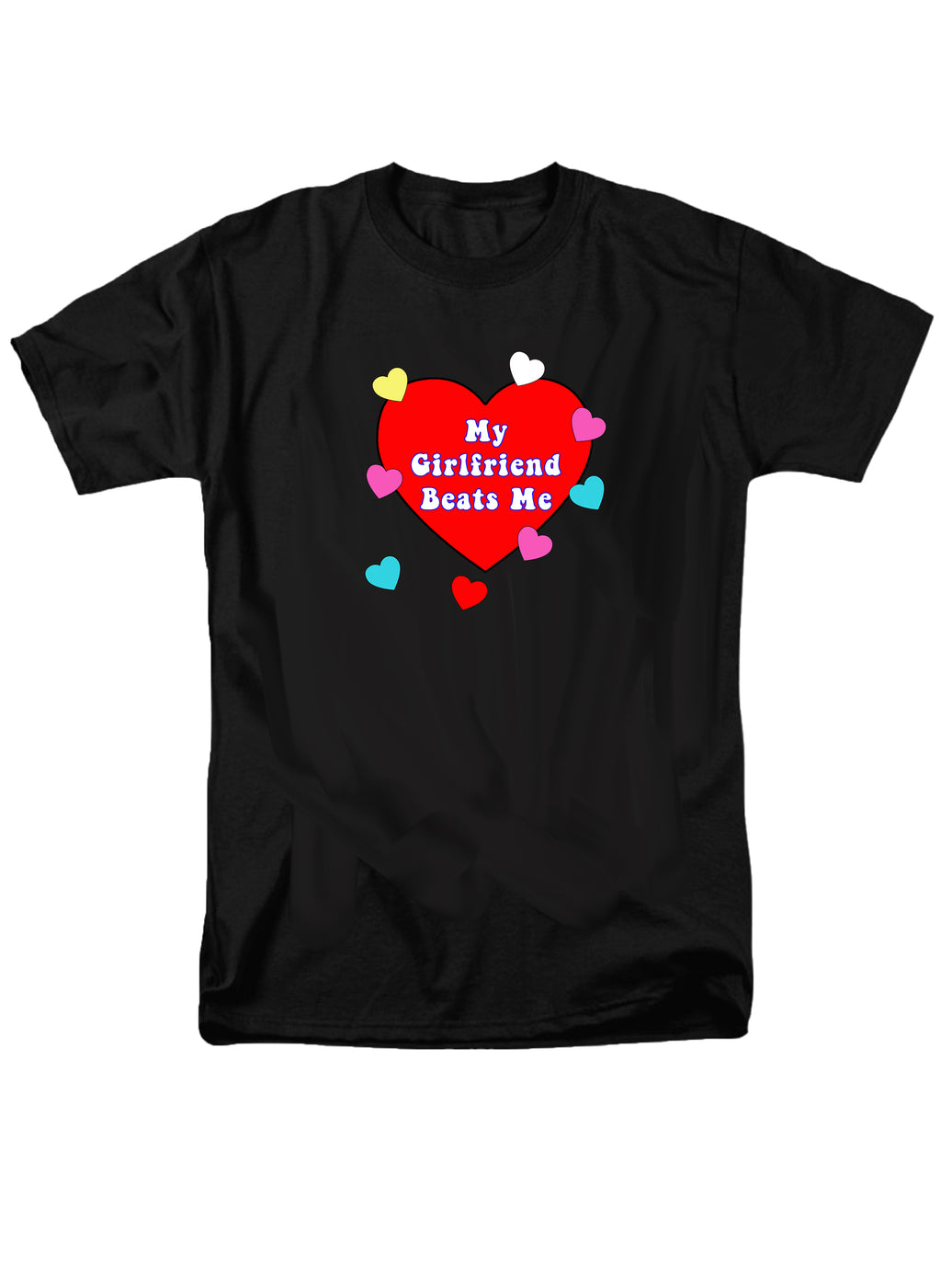 My Girlfriend Beats Me T-Shirt