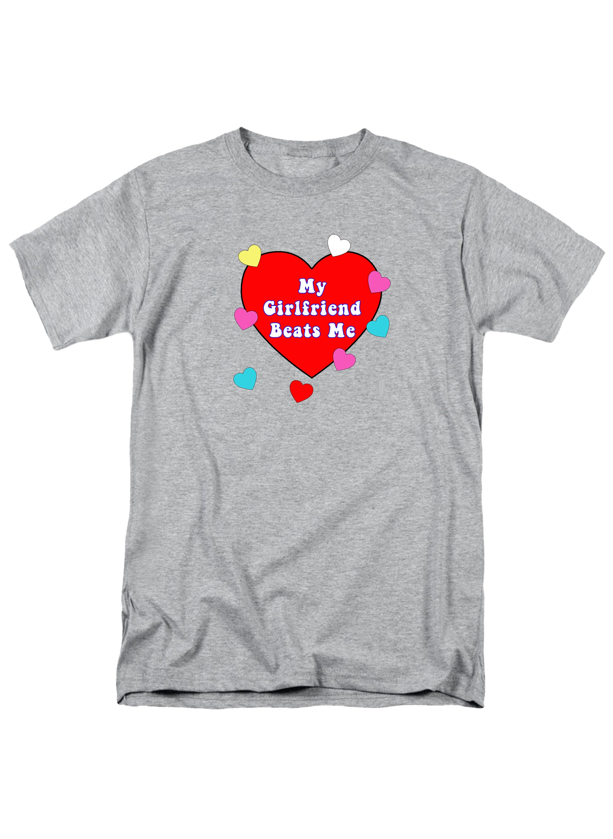 My Girlfriend Beats Me T-Shirt